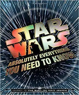 Star Wars: Absolutely Everything You Need To Know: Journey To Star Wars: The For