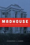 MADHOUSE : PSYCHIATRY AND POLITICS IN CUBAN HISTORY