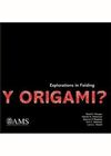 Y ORIGAMI? EXPLORATIONS IN FOLDING