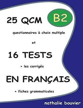 25 Qcm Et 16 Tests en Français, Niveau B2