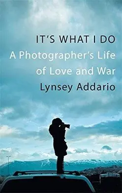 It's What I Do: a Photograpger's Life Of Love And War