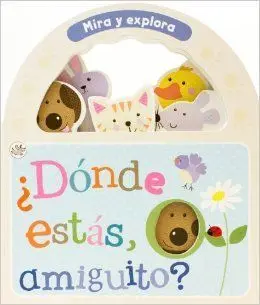 ¿Dónde estas Amiguito? Mira y Explora