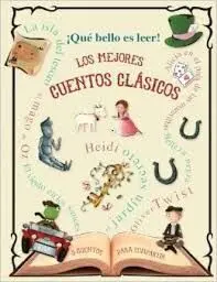 ¡Que Bello Es Leer! los Mejores Cuentos Clasicos