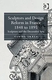 Sculptors And Design Reform In France 1848 To 1895