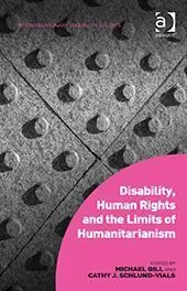 Disability Human Rights And The Limits Of Humanitarianism