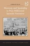 MEMORY AND SPATIALITY IN POST-MILLENNIAL SPANISH NARRATIVE