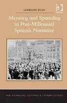 Memory And Spatiality In Post-Millennial Spanish Narrative