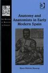 ANATOMY AND ANATOMISTS IN EARLY MODERN SPAIN