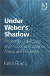 UNDER WEBER'S SHADOW. MODERNITY,  SUBJECTIVITY AND POLITICS IN HABERMAS, ARENDT AND MACINTYRE
