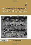 THE ROUTLEDGE COMPANION TO MEDIEVAL ICONOGRAPHY