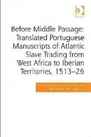 Before Middle Passage: Translated Portuguese Manuscripts Of Atlantic Slave Trading From West Africa To Iberian Territories, 1513-26