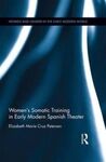WOMEN'S SOMATIC TRAINING IN EARLY MODERN SPANISH THEATER