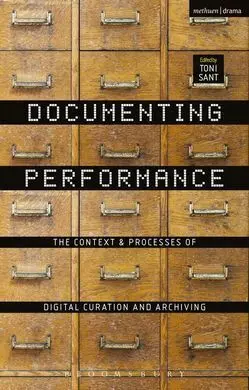Documenting Performance. The Context & Processes Of Digital Curation And Archiving