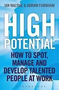 High Potential: How To Spot, Manage And Develop Talented People At Work