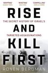 RISE AND KILL FIRST : THE SECRET HISTORY OF ISRAEL'S TARGETED ASSASSINATIONS