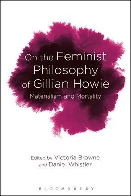 On The Feminist Philosophy Of Gillian Howie. Materialism And Mortality