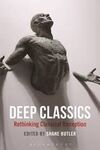 DEEP CLASSICS: RETHINKING CLASSICAL RECEPTION