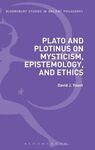PLATO AND PLOTINUS ON MYSTICISM, EPISTEMOLOGY, AND ETHICS