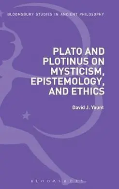Plato And Plotinus On Mysticism, Epistemology, And Ethics