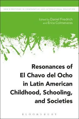 Resonances Of el Chavo del Ocho In Latin American Childhood, Schooling, And Societies