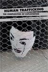 HUMAN TRAFFICKING. THE COMPLEXITIES OF EXPLOITATION
