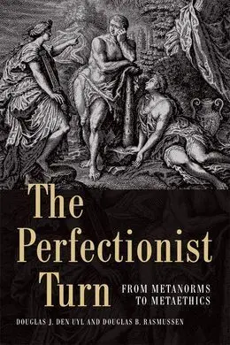 The Perfectionist Turn. From Metanorms To Metaethics