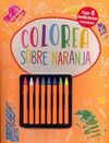 COLOREA SOBRE NARANJA + 8 FANTASTICOS COLORES