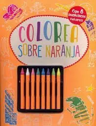 Colorea Sobre Naranja + 8 Fantasticos Colores