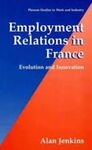 EMPLOYMENT RELATIONS IN FRANCE: EVOLUTION AND INNOVATION