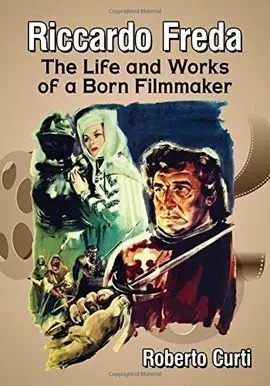 Riccardo Freda: The Life And Works Of An Born Filmmaker