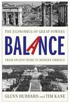 BALANCE: THE ECONOMICS OF GREAT POWERS FROM ANCIENT ROME TO MODERN AMERICA