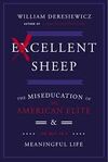 EXCELLENT SHEEP: THE MISEDUCATION OF THE AMERICAN ELITE AND THE WAY TO A MEANINGFUL LIFE