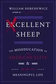 Excellent Sheep: The Miseducation Of The American Elite And The Way To a Meaningful Life