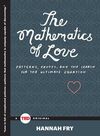 THE MATHEMATICS OF LOVE: PATTERNS, PROOFS, AND THE SEARCH FOR THE ULTIMATE EQUATION