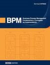 BUSINESS PROCESS MANAGEMENT (BPM): FUNDAMENTOS Y CONCEPTOS DE IMPLEMENTACION
