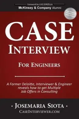 Case Interview For Engineers: a Former Deloitte, Interviewer & Engineer Reveals How To Get Multiple Job Offers In Consulting