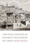 THE STOIC ORIGINS OF ERASMUS' PHILOSOPHY OF CHRIST