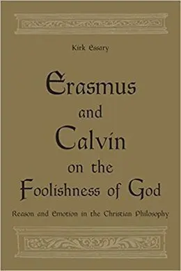 Erasmus And Calvin On The Foolishness Of God