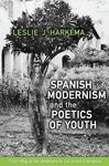 SPANISH MODERNISM AND THE POETICS OF YOUTH