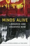 MINDS ALIVE. LIBRARIES AND ARCHIVES NOW