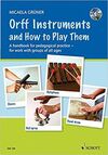 ORFF INSTRUMENTS AND HOW TO PLAY THEM: A HANDBOOK FOR PEDAGOGICAL PRACTICE FOR WORK WITH GROUPS OF ALL AGES
