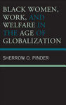 BLACK WOMEN, WORK, AND WELFARE IN THE AGE OF GLOBALIZATION