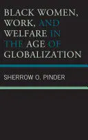 Black Women, Work, And Welfare In The Age Of Globalization