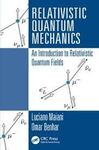 RELATIVISTIC QUANTUM MECHANICS: AN INTRODUCTION TO RELATIVISTIC QUANTUM FIELDS