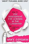 HOW TO USE ASSESSMENT FOR LEARNING IN THE CLASSROOM: THE COMPLETE GUIDE: VOLUME 2