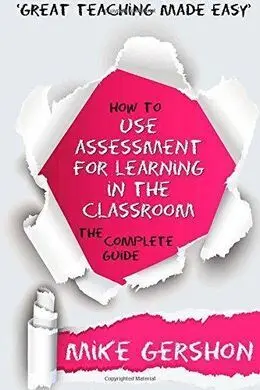 How To Use Assessment For Learning In The Classroom: The Complete Guide: Volume 2