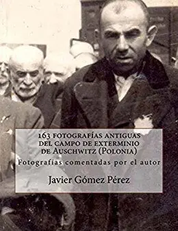 163 Fotografías Antiguas del Campo de Exterminio de Auschwitz