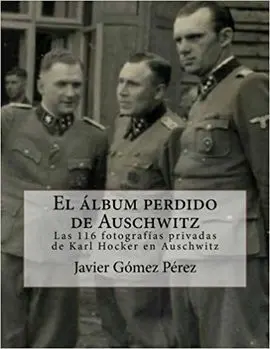 El Álbum Perdido de Auschwitz: las 116 Fotografías Privadas de Karl Hocker