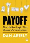 PAYOFF: THE HIDDEN LOGIC THAT SHAPES OUR MOTIVATIONS