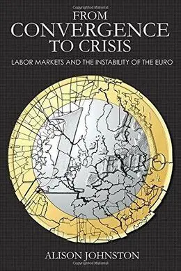 From Convergence To Crisis: Labor Markets And The Instability Of The Euro
